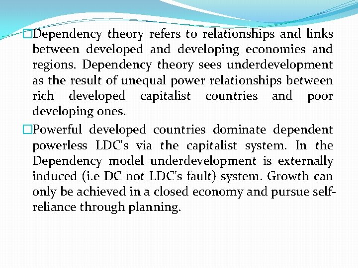 �Dependency theory refers to relationships and links between developed and developing economies and regions.
