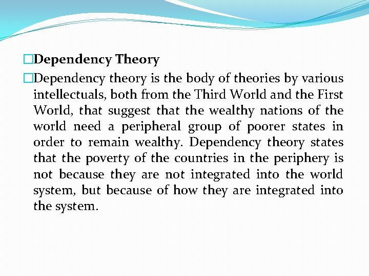 �Dependency Theory �Dependency theory is the body of theories by various intellectuals, both from