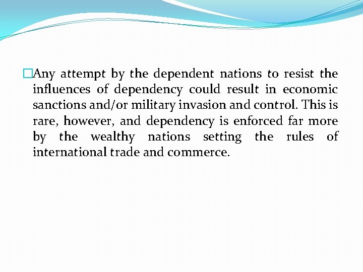 �Any attempt by the dependent nations to resist the influences of dependency could result