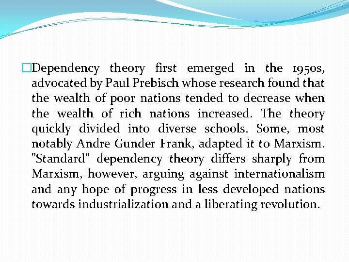�Dependency theory first emerged in the 1950 s, advocated by Paul Prebisch whose research