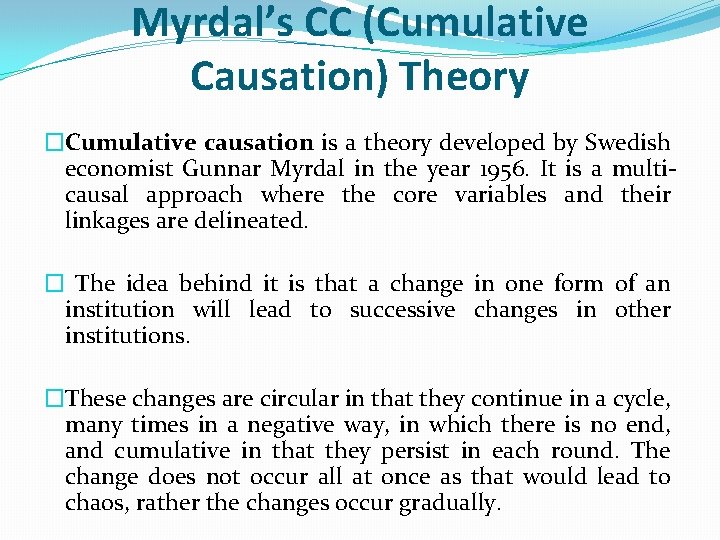 Myrdal’s CC (Cumulative Causation) Theory �Cumulative causation is a theory developed by Swedish economist
