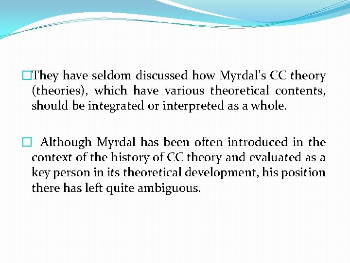 �They have seldom discussed how Myrdal’s CC theory (theories), which have various theoretical contents,