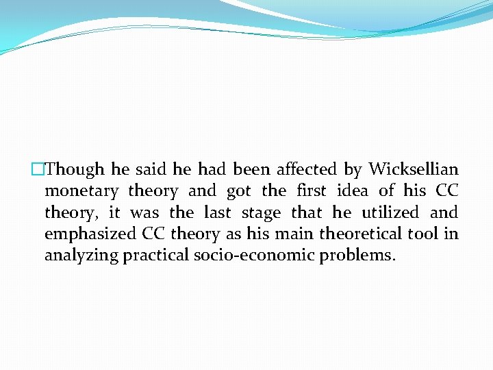 �Though he said he had been affected by Wicksellian monetary theory and got the