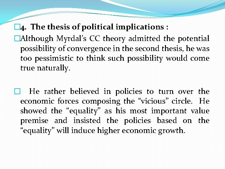 � 4. The thesis of political implications : �Although Myrdal’s CC theory admitted the