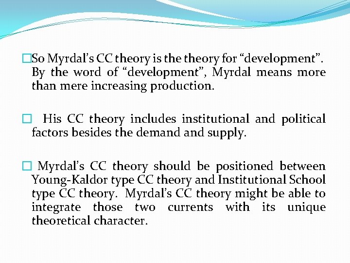 �So Myrdal’s CC theory is theory for “development”. By the word of “development”, Myrdal