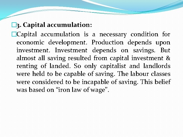 � 3. Capital accumulation: �Capital accumulation is a necessary condition for economic development. Production