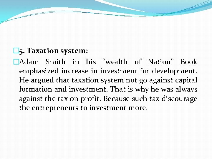 � 5. Taxation system: �Adam Smith in his “wealth of Nation” Book emphasized increase
