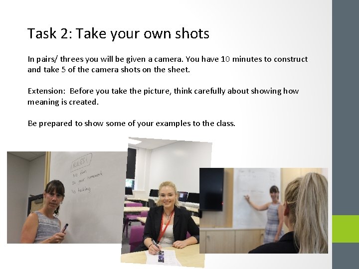 Task 2: Take your own shots In pairs/ threes you will be given a