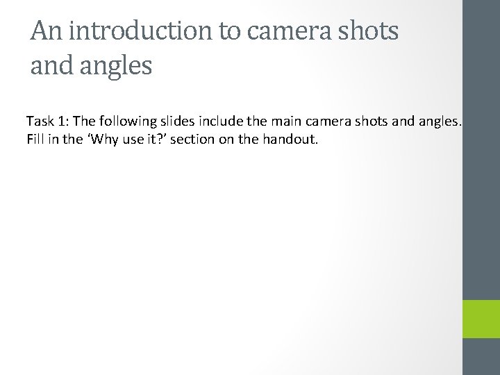 An introduction to camera shots and angles Task 1: The following slides include the