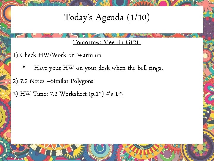 Today’s Agenda (1/10) Tomorrow: Meet in G 121! 1) Check HW/Work on Warm-up • Today’s Agenda (1/10) Tomorrow: Meet in G 121! 1) Check HW/Work on Warm-up •