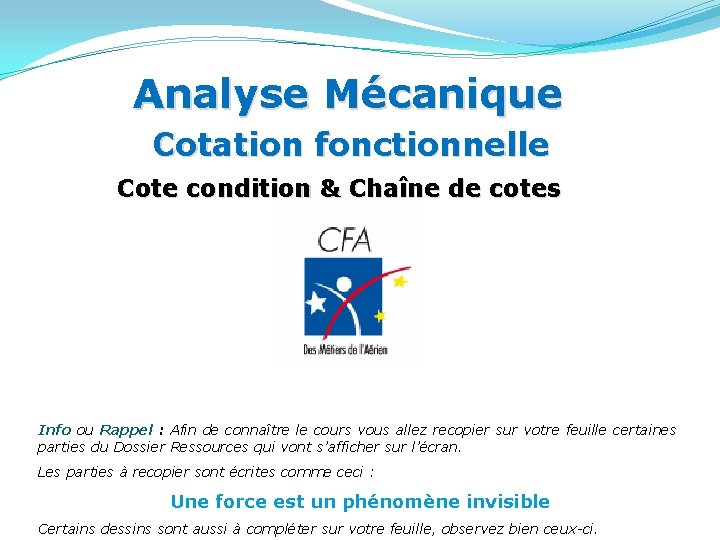 Analyse Mécanique Cotation fonctionnelle Cote condition & Chaîne de cotes Info ou Rappel : Analyse Mécanique Cotation fonctionnelle Cote condition & Chaîne de cotes Info ou Rappel :