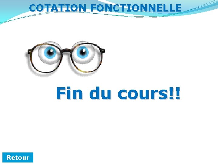 COTATION FONCTIONNELLE Fin du cours!! Retour COTATION FONCTIONNELLE Fin du cours!! Retour