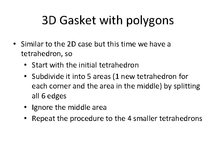 3 D Gasket with polygons • Similar to the 2 D case but this