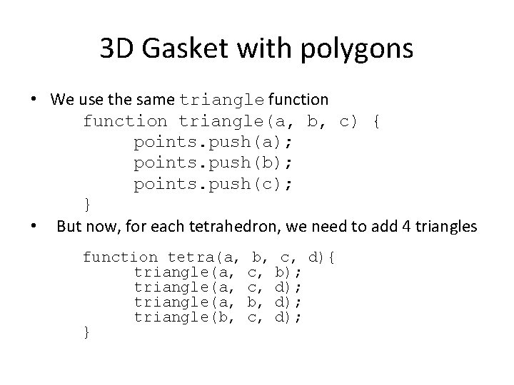 3 D Gasket with polygons • We use the same triangle function triangle(a, b,