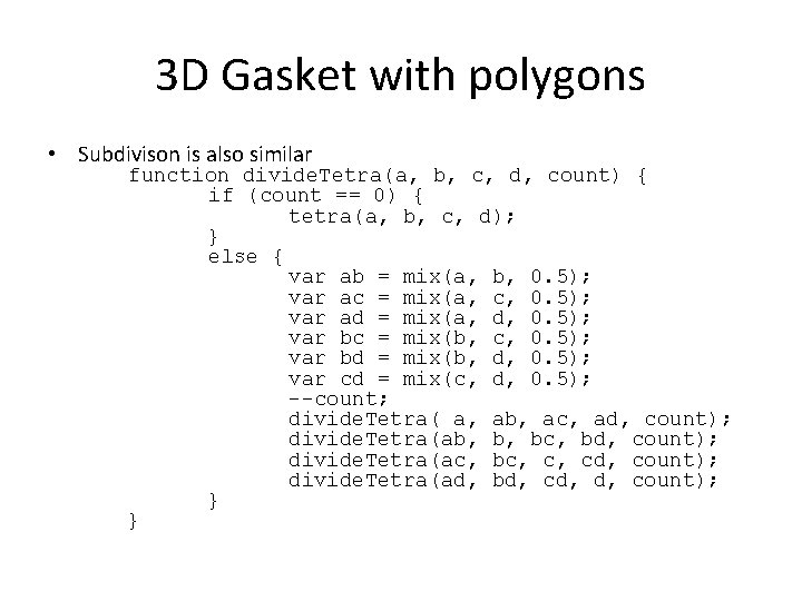 3 D Gasket with polygons • Subdivison is also similar function divide. Tetra(a, b,