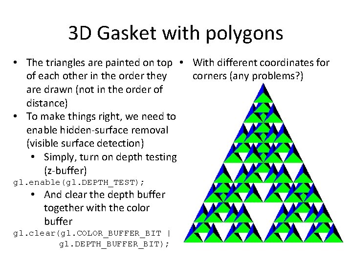 3 D Gasket with polygons • The triangles are painted on top • With