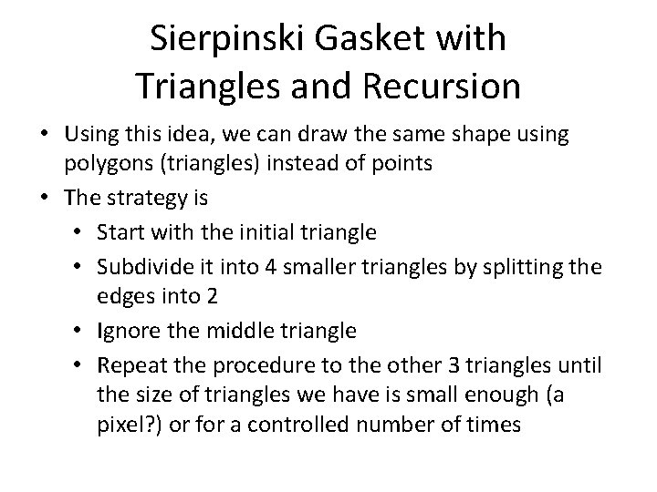 Sierpinski Gasket with Triangles and Recursion • Using this idea, we can draw the