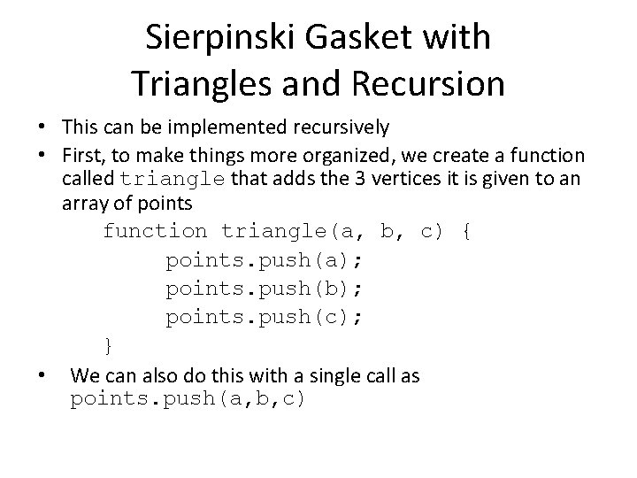Sierpinski Gasket with Triangles and Recursion • This can be implemented recursively • First,