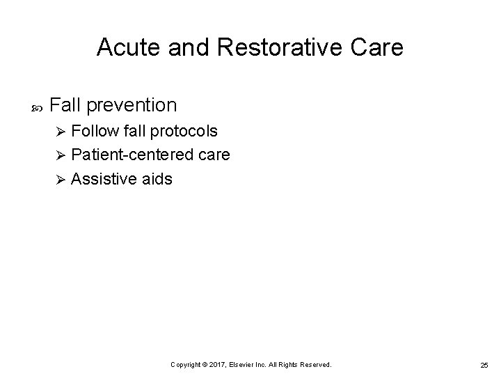 Acute and Restorative Care Fall prevention Follow fall protocols Ø Patient-centered care Ø Assistive