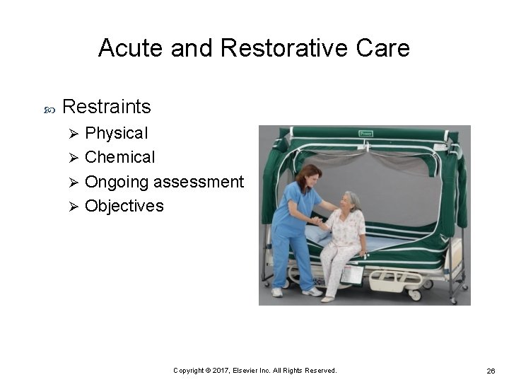 Acute and Restorative Care Restraints Physical Ø Chemical Ø Ongoing assessment Ø Objectives Ø