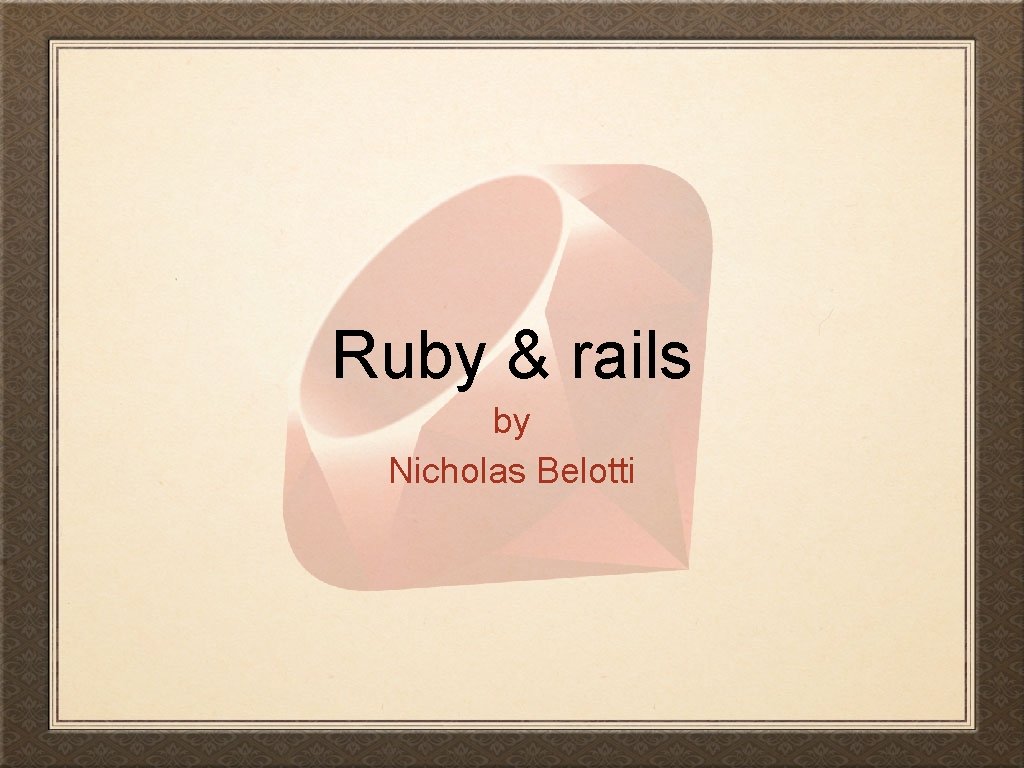 Ruby & rails by Nicholas Belotti 