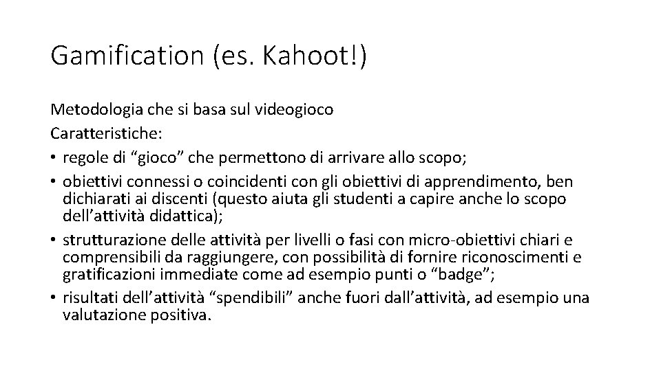 Gamification (es. Kahoot!) Metodologia che si basa sul videogioco Caratteristiche: • regole di “gioco”
