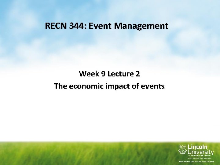 RECN 344: Event Management Week 9 Lecture 2 The economic impact of events 