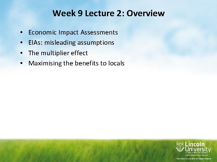 Week 9 Lecture 2: Overview • • Economic Impact Assessments EIAs: misleading assumptions The