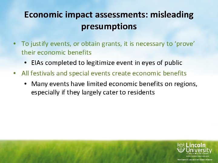 Economic impact assessments: misleading presumptions • To justify events, or obtain grants, it is