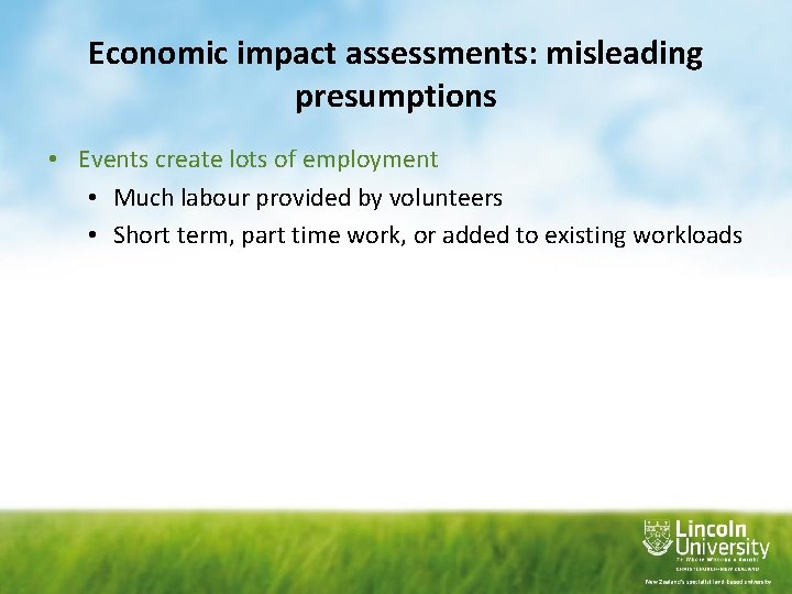 Economic impact assessments: misleading presumptions • Events create lots of employment • Much labour