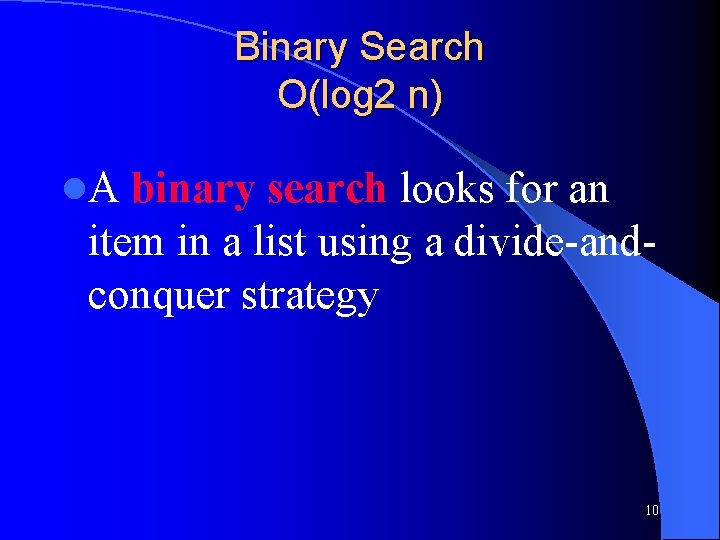 Binary Search O(log 2 n) l. A binary search looks for an item in
