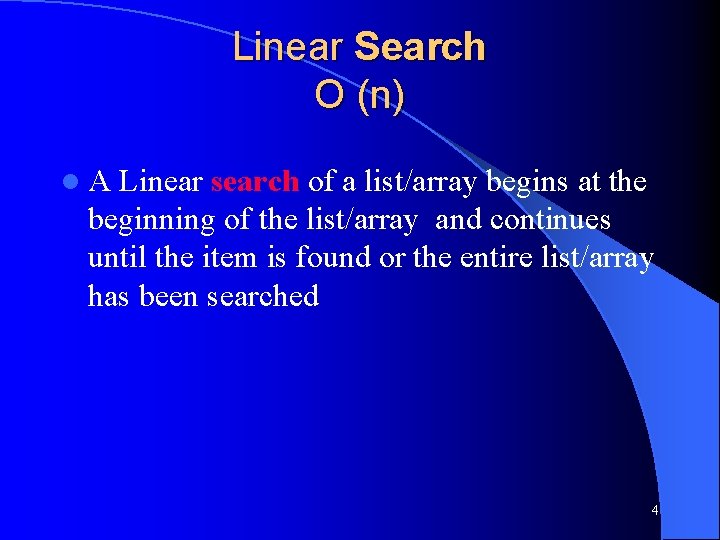 Linear Search O (n) l. A Linear search of a list/array begins at the