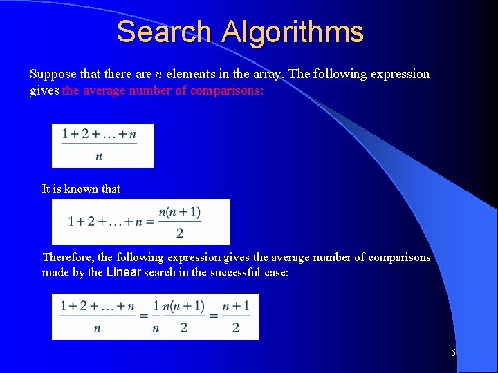 Search Algorithms Suppose that there are n elements in the array. The following expression