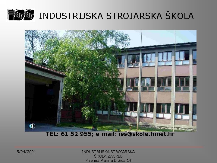 INDUSTRIJSKA STROJARSKA ŠKOLA TEL: 61 52 955; e-mail: iss@skole. hinet. hr 5/24/2021 INDUSTRIJSKA STROJARSKA