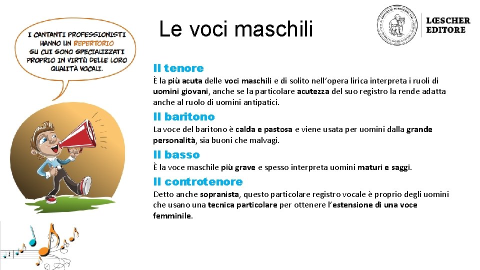 Le voci maschili Il tenore È la più acuta delle voci maschili e di