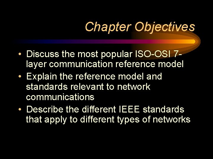 Chapter Objectives • Discuss the most popular ISO-OSI 7 layer communication reference model •