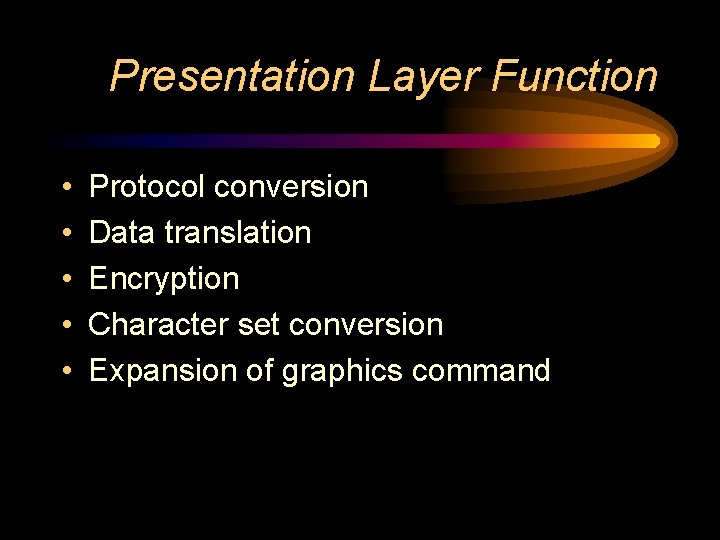 Presentation Layer Function • • • Protocol conversion Data translation Encryption Character set conversion