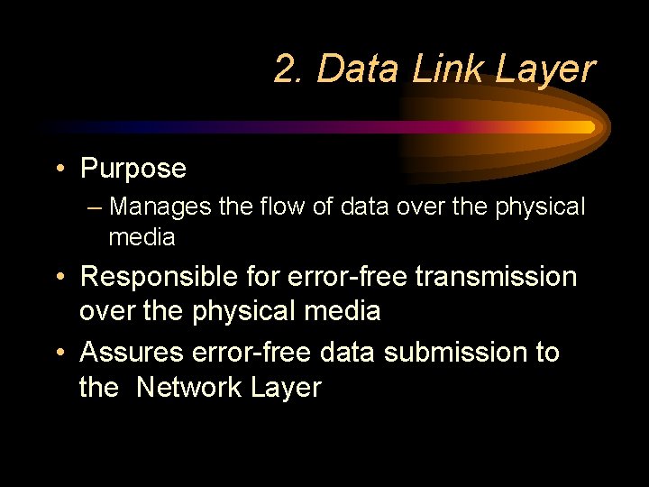 2. Data Link Layer • Purpose – Manages the flow of data over the