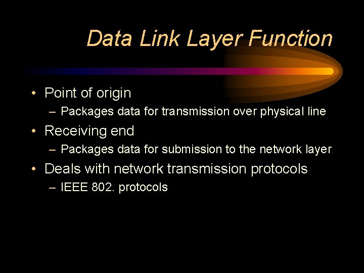 Data Link Layer Function • Point of origin – Packages data for transmission over