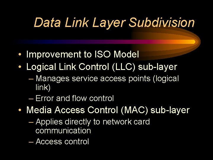 Data Link Layer Subdivision • Improvement to ISO Model • Logical Link Control (LLC)