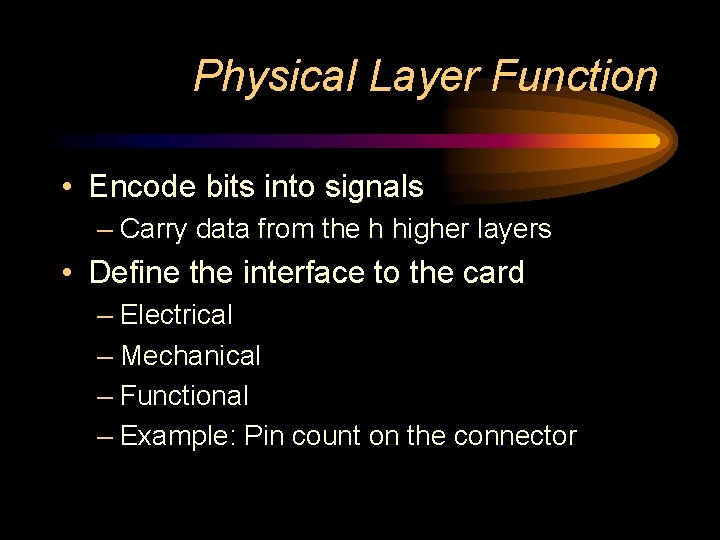 Physical Layer Function • Encode bits into signals – Carry data from the h