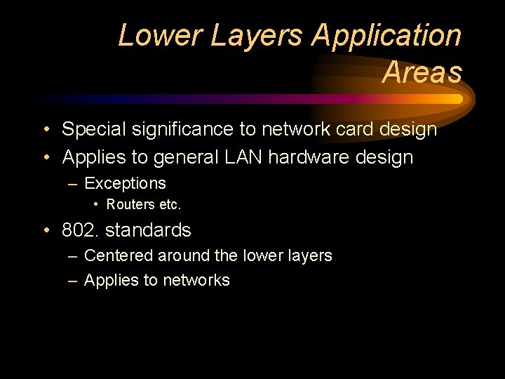 Lower Layers Application Areas • Special significance to network card design • Applies to