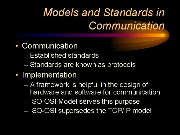 Models and Standards in Communication • Communication – Established standards – Standards are known