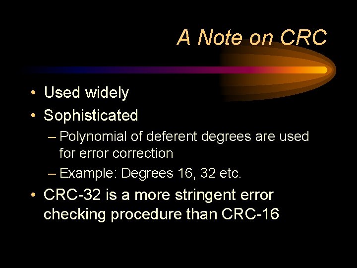 A Note on CRC • Used widely • Sophisticated – Polynomial of deferent degrees