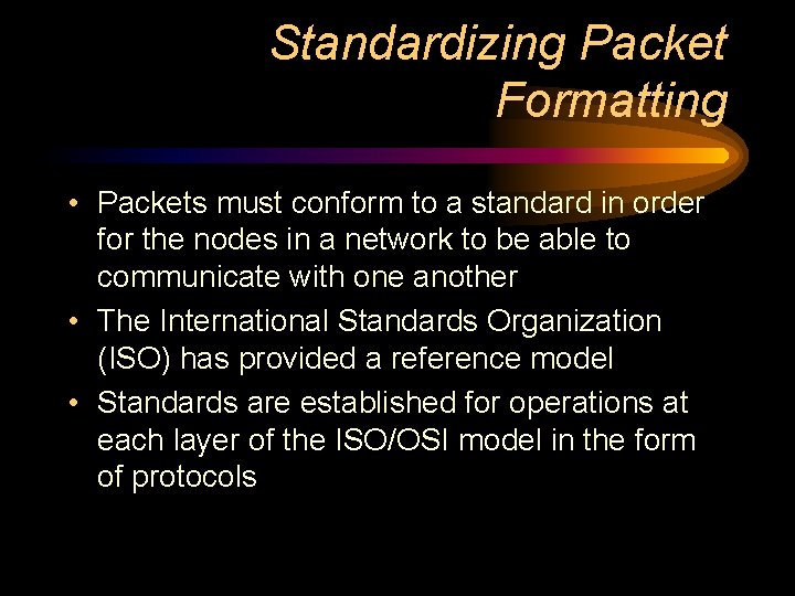 Standardizing Packet Formatting • Packets must conform to a standard in order for the