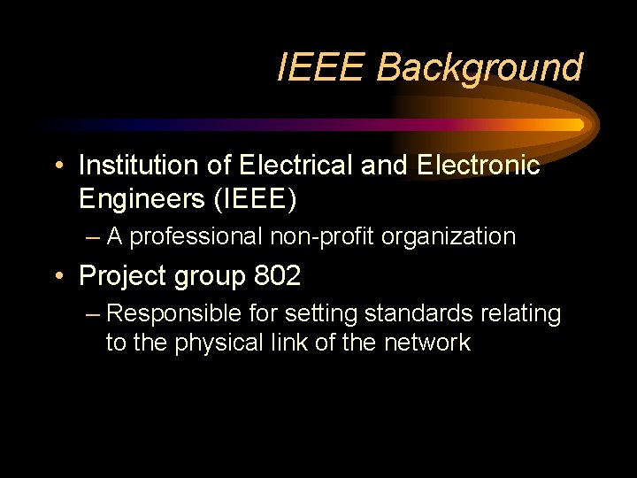 IEEE Background • Institution of Electrical and Electronic Engineers (IEEE) – A professional non-profit