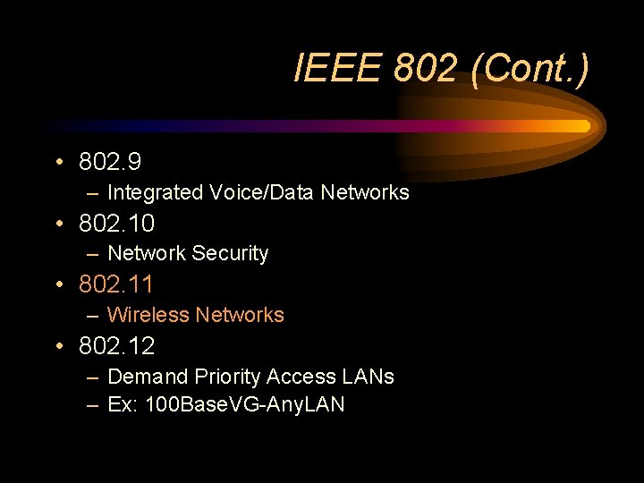 IEEE 802 (Cont. ) • 802. 9 – Integrated Voice/Data Networks • 802. 10