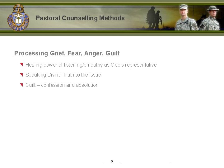 Pastoral Counselling Methods Processing Grief, Fear, Anger, Guilt Healing power of listening/empathy as God’s