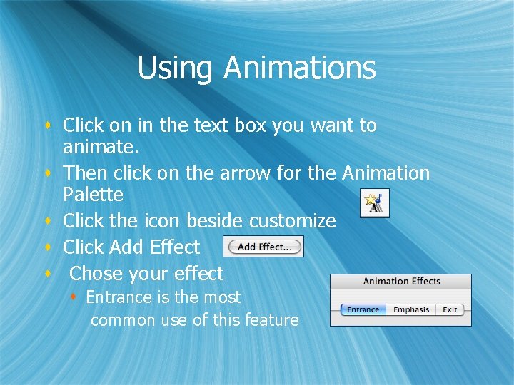 Using Animations s Click on in the text box you want to animate. s