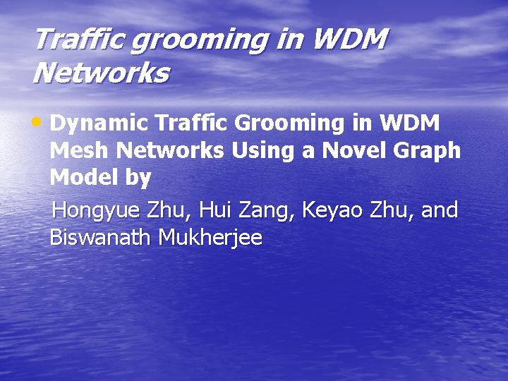 Traffic grooming in WDM Networks • Dynamic Traffic Grooming in WDM Mesh Networks Using